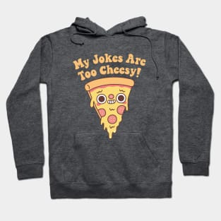 Funny Pizza My Jokes Are Too Cheesy Hoodie